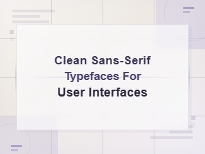 Best Free Clean Sans-Serif Typefaces for Modern User Interface Design
