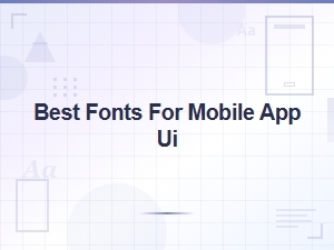 How to Choose the Best Fonts for Mobile App Ui