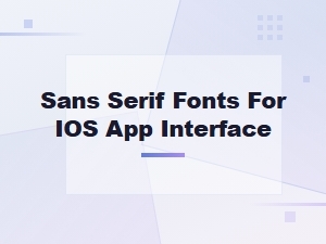 Best Sans Serif Fonts for Ios App Interface Design