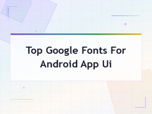 Top Google Fonts for Android App Ui: Best Picks for Mobile Design
