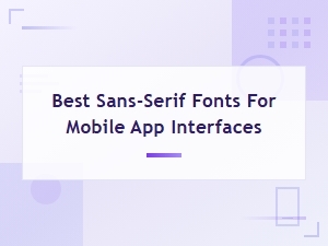 Best Sans-Serif Fonts for Mobile App Interfaces