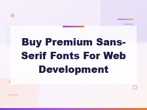 Buy Premium Sans-Serif Fonts for Web Development