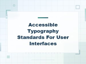 Accessible Typography Standards for User Interfaces